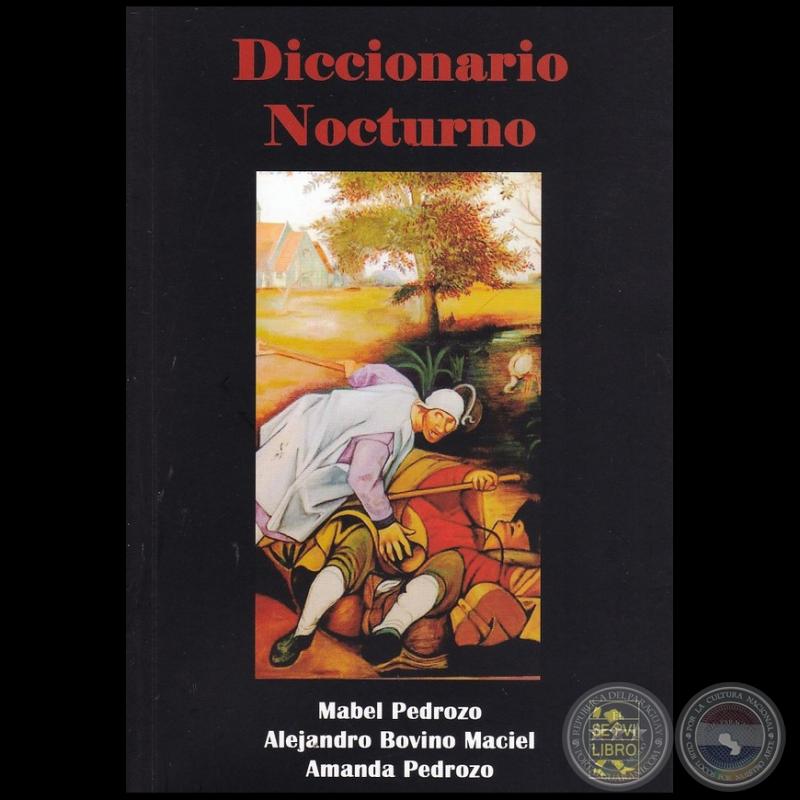 DICCIONARIO NOCTURNO - Autores: MABEL PEDROZO / ALEJANDRO BOVINO MACIEL / AMANDA PEDROZO - Año 2022